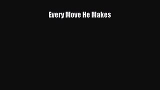 PDF Download Every Move He Makes PDF Online