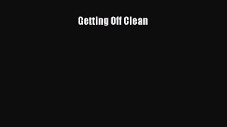 PDF Download Getting Off Clean Read Full Ebook