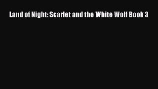 PDF Download Land of Night: Scarlet and the White Wolf Book 3 PDF Online