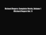 PDF Download Richard Rogers: Complete Works Volume 1 (Richard Rogers Vol. 1) Read Full Ebook