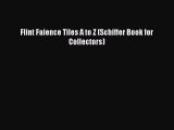PDF Download Flint Faience Tiles A to Z (Schiffer Book for Collectors) Read Full Ebook
