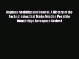 PDF Download Airplane Stability and Control: A History of the Technologies that Made Aviation