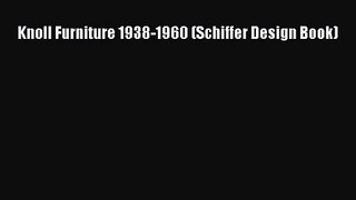 PDF Download Knoll Furniture 1938-1960 (Schiffer Design Book) PDF Online