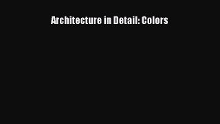 PDF Download Architecture in Detail: Colors Read Online