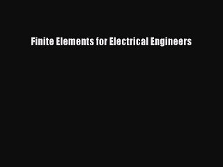 PDF Download Finite Elements for Electrical Engineers PDF Full Ebook