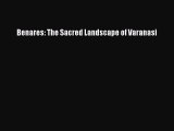 PDF Download Benares: The Sacred Landscape of Varanasi PDF Full Ebook