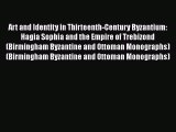 PDF Download Art and Identity in Thirteenth-Century Byzantium: Hagia Sophia and the Empire