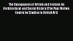 PDF Download The Synagogues of Britain and Ireland: An Architectural and Social History (The