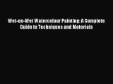 [PDF Download] Wet-on-Wet Watercolour Painting: A Complete Guide to Techniques and Materials