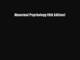 Abnormal Psychology (8th Edition) [Read] Full Ebook