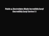 Fluids & Electrolytes Made Incredibly Easy! (Incredibly Easy! Series®) [Read] Online