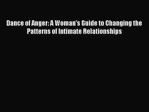 Dance of Anger: A Woman's Guide to Changing the Patterns of Intimate Relationships [Read] Online