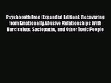 Psychopath Free (Expanded Edition): Recovering from Emotionally Abusive Relationships With