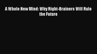 A Whole New Mind: Why Right-Brainers Will Rule the Future [Read] Online