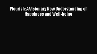 Flourish: A Visionary New Understanding of Happiness and Well-being [Download] Full Ebook