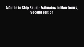 PDF Download A Guide to Ship Repair Estimates in Man-hours Second Edition Read Online