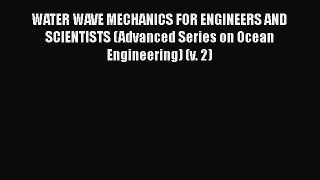 PDF Download WATER WAVE MECHANICS FOR ENGINEERS AND SCIENTISTS (Advanced Series on Ocean Engineering)
