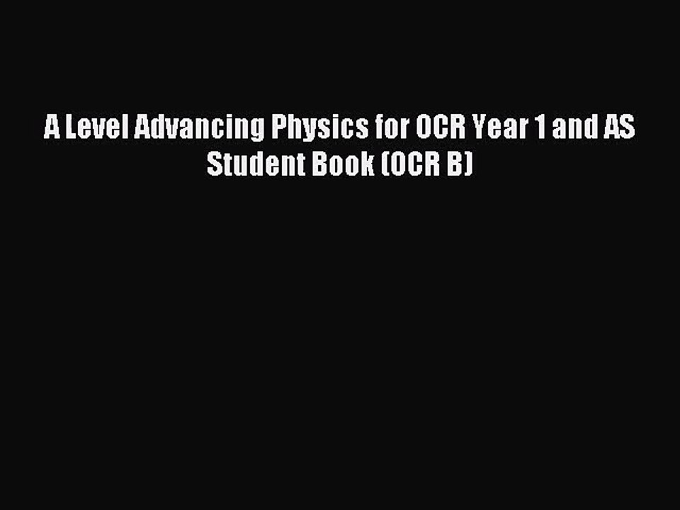 A Level Advancing Physics for OCR Year 1 and AS Student Book (OCR B) [Read] Online