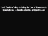 Jack Canfield's Key to Living the Law of Attraction: A Simple Guide to Creating the Life of