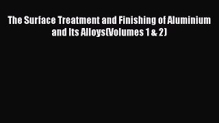 PDF Download The Surface Treatment and Finishing of Aluminium and Its Alloys(Volumes 1 & 2)
