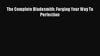 PDF Download The Complete Bladesmith: Forging Your Way To Perfection Read Online