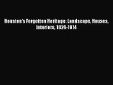 PDF Download Houston's Forgotten Heritage: Landscape Houses Interiors 1824-1914 Download Online