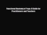 Functional Anatomy of Yoga: A Guide for Practitioners and Teachers [Read] Online