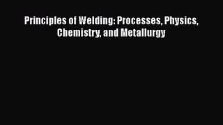 PDF Download Principles of Welding: Processes Physics Chemistry and Metallurgy Download Online