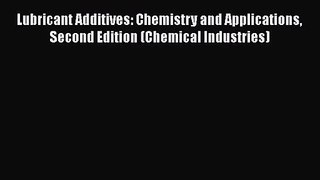 PDF Download Lubricant Additives: Chemistry and Applications Second Edition (Chemical Industries)