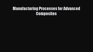 PDF Download Manufacturing Processes for Advanced Composites Read Online