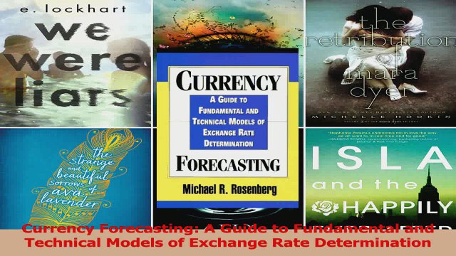 PDF Download Currency Forecasting A Guide to Fundamental and Technical Models of Exchange Rate PDF Online