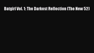 Batgirl Vol. 1: The Darkest Reflection (The New 52) [Download] Full Ebook