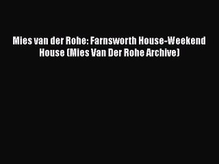 Download Video: PDF Download Mies van der Rohe: Farnsworth House-Weekend House (Mies Van Der Rohe Archive)