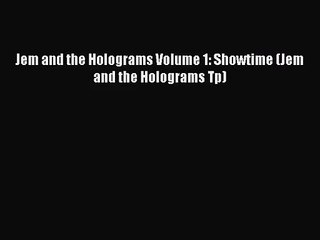 Jem and the Holograms Volume 1: Showtime (Jem and the Holograms Tp) [PDF] Online