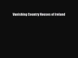PDF Download Vanishing Country Houses of Ireland Download Online