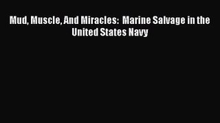PDF Download Mud Muscle And Miracles:  Marine Salvage in the United States Navy Download Online