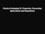 PDF Download Plastics Packaging 2E: 'Properties Processing Applications and Regulations Download