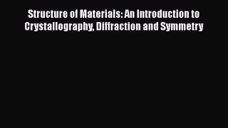 PDF Download Structure of Materials: An Introduction to Crystallography Diffraction and Symmetry