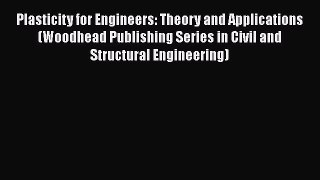 PDF Download Plasticity for Engineers: Theory and Applications (Woodhead Publishing Series