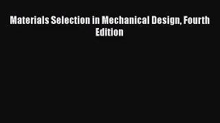 PDF Download Materials Selection in Mechanical Design Fourth Edition Download Full Ebook