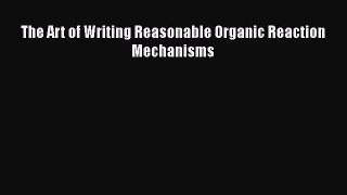 PDF Download The Art of Writing Reasonable Organic Reaction Mechanisms Download Online