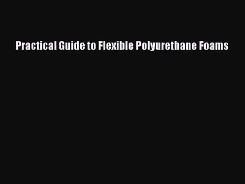 PDF Download Practical Guide to Flexible Polyurethane Foams Download Online