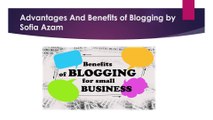 Advantages And Benefits of Blogging by Sofia Azam