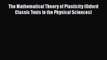 PDF Download The Mathematical Theory of Plasticity (Oxford Classic Texts in the Physical Sciences)
