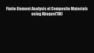 PDF Download Finite Element Analysis of Composite Materials using Abaqus(TM) PDF Online