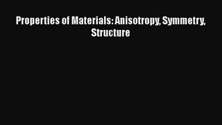 PDF Download Properties of Materials: Anisotropy Symmetry Structure PDF Online