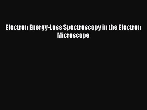 PDF Download Electron Energy-Loss Spectroscopy in the Electron Microscope Download Online
