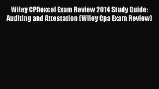 Read Wiley CPAexcel Exam Review 2014 Study Guide: Auditing and Attestation (Wiley Cpa Exam