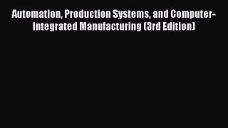 PDF Download Automation Production Systems and Computer-Integrated Manufacturing (3rd Edition)