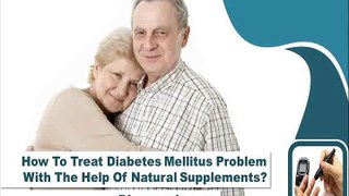 How To Treat Diabetes Mellitus Problem With The Help Of Natural Supplements?